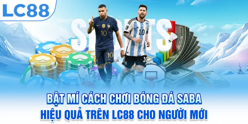 Bật mí cách chơi bóng đá Saba hiệu quả trên LC88 cho người mới