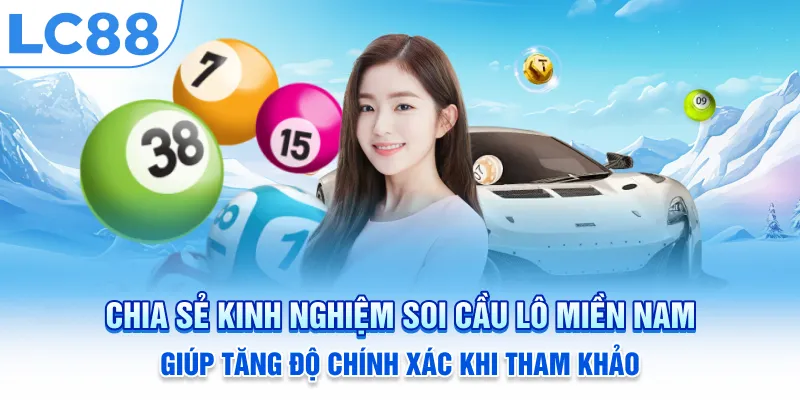 Chia sẻ kinh nghiệm soi cầu lô miền Nam giúp tăng độ chính xác khi tham khảo