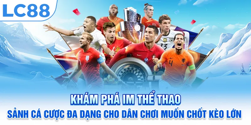 Khám Phá IM Thể Thao – Sảnh Cá Cược Đa Dạng Cho Dân Chơi Muốn Chốt Kèo Lớn