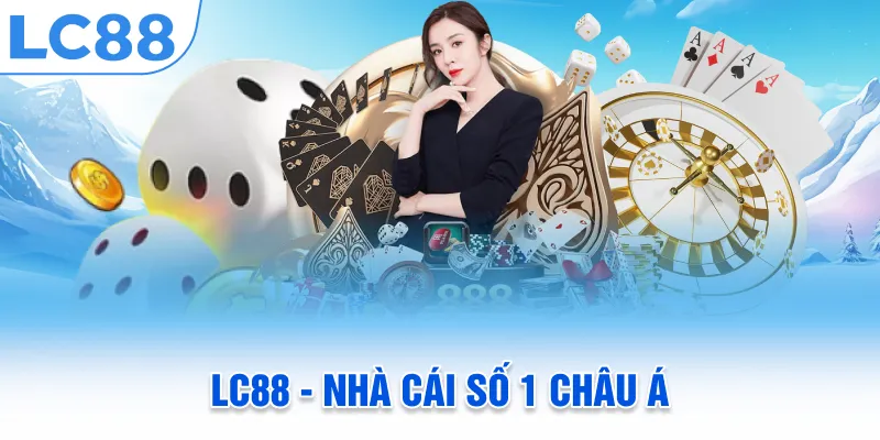 Giới thiệu LC88 Nhà cái số 1 Châu Á